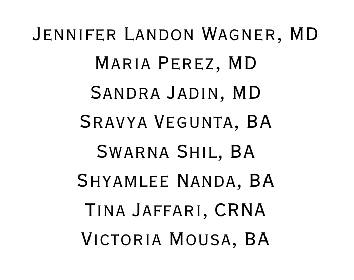 A list of names and credentials in black serif font on a white background. The names include "Jennifer Landon Wagner, MD," "Maria Perez, MD," "Sandra Jadin, MD," "Sravya Vegunta, BA," "Swarna Shil, BA," "Shyamlee Nanda, BA," "Tina Jaffari, CRNA," and "Victoria Mousa, BA." Each name is centered and formatted with degrees or titles following the name.